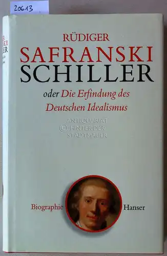 Safranski, Rüdiger: Schiller, oder Die Erfindung des Deutschen Idealismus. 