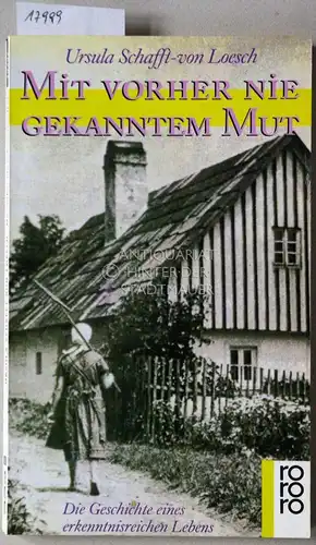 Schafft-von Loesch, Ursula: Mit vorher nie gekanntem Mut. Die Geschichte eines erkenntnisreichen Lebens. 