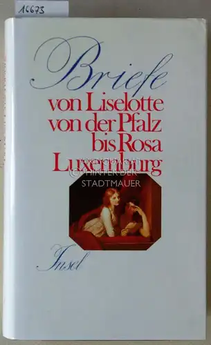 Schmölders, Claudia (Hrsg.): Briefe von Liselotte von der Pfalz bis Rosa Luxemburg. 