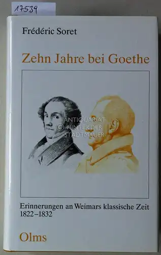 Soret, Frédéric: Zehn Jahre bei Goethe: Erinnerungen an Weimars klassische Zeit, 1822-1832. 