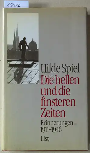 Spiel, Hilde: Die hellen und die finsteren Zeiten. Erinnerungen 1911-1946. 
