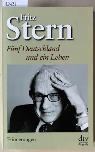 Stern, Fritz: Fünf Deutschland und ein Leben: Erinnerungen. [= dtv Biografie, 34561] (Aus d. Engl. v. Friedrich Griese.). 