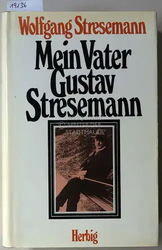 Stresemann, Wolfgang: Meine Vater Gustav Stresemann. 