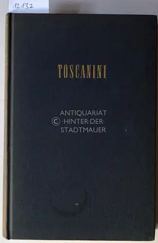 Taubman, Howard: Toscanini. Das Leben des Maestro. (Übertr. aus d. Amerikan. von Eduard Thorsch). 