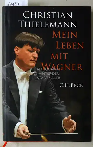 Thielemann, Christian: Mein Leben mit Wagner. Unter Mitwirkung v. Christine Lemke-Matwey. 