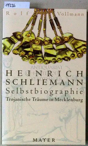 Vollmann, Rolf: Heinrich Schliemann - Selbstbiographie. Trojanische Träume in Mecklenburg. 