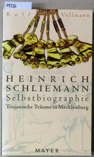 Vollmann, Rolf: Heinrich Schliemann - Selbstbiographie. Trojanische Träume in Mecklenburg.