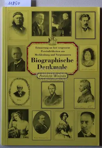 Wagner, Annalise: Biographische Denkmale. Erinnerung an fast vergessene Persönlichkeiten aus Mecklenburg und Vorpommern. 