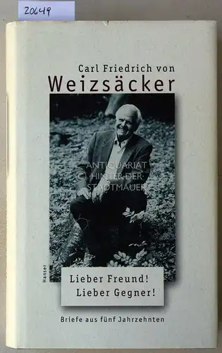 Weizsäcker, Carl Friedrich von: Lieber Freund! Lieber Gegner! Briefe aus fünf Jahrzehnten. Ausgew. u. mit Anm. vers. v. Eginhard Hora. 