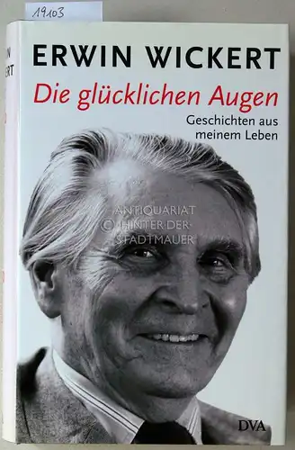 Wickert, Erwin: Die glücklichen Augen. Geschichten aus meinem Leben. 