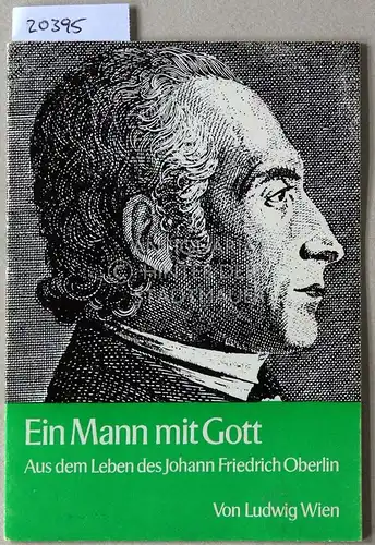 Wien, Ludwig: Ein Mann mit Gott. Aus dem Leben des Johann Friedrich Oberlin. 