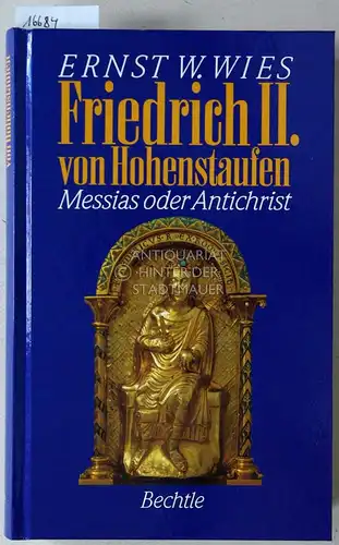 Wies, Ernst W: Friedrich II. von Hohenstaufen: Messias oder Antichrist. 
