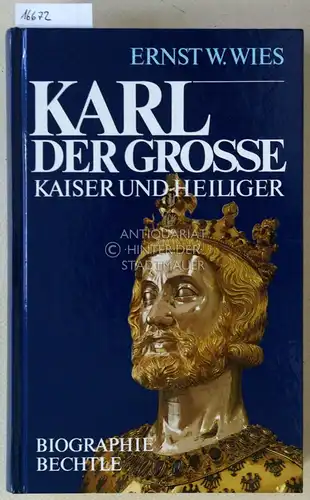 Wies, Ernst W: Karl der Große: Kaiser und Heiliger. [= Bechtle Biographie]. 
