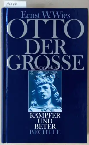 Wies, Ernst W: Otto der Große: Kämpfer und Beter. 
