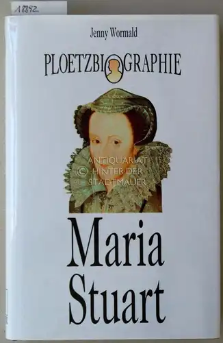 Wormald, Jenny: Maria Stuart. [= Ploetz Biographie]. 