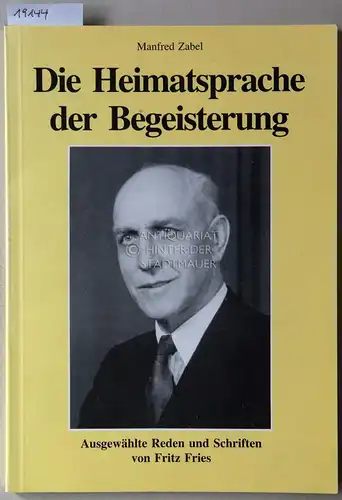 Zabel, Manfred: Die Heimatsprache der Begeisterung. Ausgewählte Reden und Schriften von Fritz Fries, 1887 1967. [= Beiträge zur Geschichte der Siegerländer Arbeiterbewegung, Bd. 2] Hrsg.. 