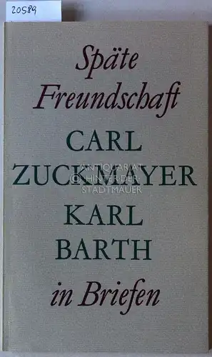 Zuckmayer, Carl und Karl Barth: Späte Freundschaft in Briefen. 