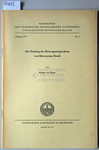 Einem, Herbert v: Zur Deutung des Heuwagentriptychons von Hieronymus Bosch. [= Nachrichten der Akademie der Wissenschaften zu Göttingen, Philologisch-Historische Klasse, Jg. 1975, Nr. 4]. 