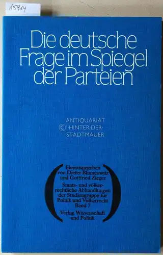 Blumenwitz, Dieter (Hrsg.) und Gottfried (Hrsg.) Zieger: Die deutsche Frage im Spiegel der Parteien. [= Staats- und völkerrechtliche Abhandlungen der Studiengruppe für Politik und Völkerrecht, Bd. 7]. 