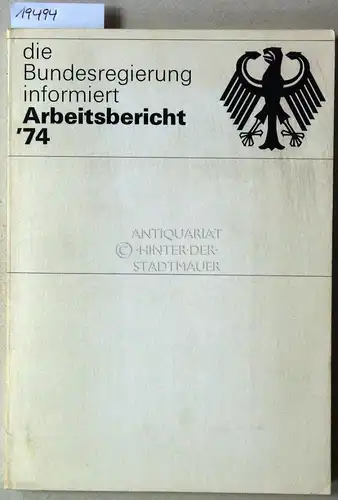 Die Bundesregierung informiert: Arbeitsbericht `74. 