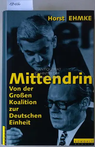 Ehmke, Horst: Mittendrin. Von der Großen Koalition zur Deutschen Einheit. 