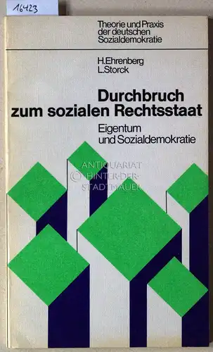 Ehrenberg, Herbert und Louis Storck: Durchbruch zum sozialen Rechtsstaat. Eigentum und Sozialdemokratie. [= Theorie und Praxis der deutschen Sozialdemokratie]. 