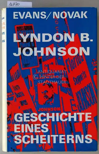 Evans, Rowland und Robert Novak: Lyndon B. Johnson: Geschichte eines Scheiterns. 