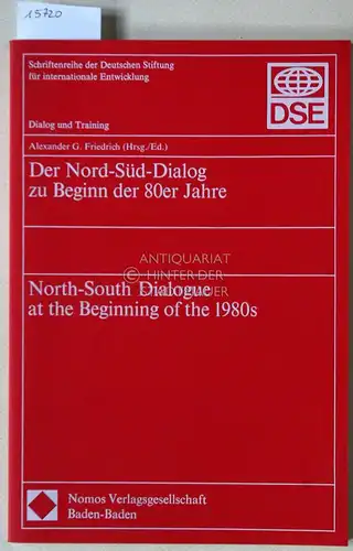 Friedrich, Alexander G. (Hrsg.): Der Nord-Süd-Dialog zu Beginn der 80er Jahre. / North-South Dialogue at the Beginning of the 1980s. [= Schriftenreihe der Deutschen Stiftung für internationale Entwicklung, Dok. Nr. 1097 A]. 