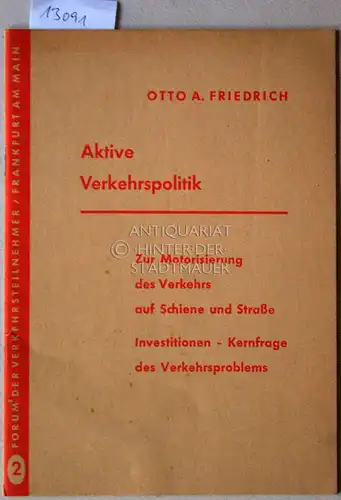 Friedrich, Otto Andreas: Aktive Verkehrspolitik: Zur Motorisierung des Verkehrs auf Schiene und Straße. [= Forum der Verkehrsteilnehmer 2]. 