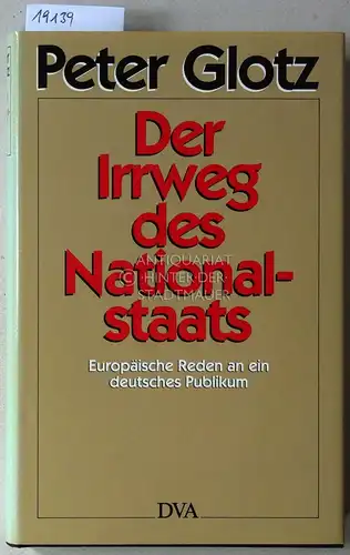 Glotz, Peter: Der Irrweg des Nationalstaats. Europäische Reden an ein deutsches Publikum. 