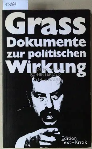 Grass, Günter, Heinz Ludwig (Hrsg.) Arnold und Franz Josef (Hrsg.) Görtz: Günter Grass - Dokumente zur politischen Wirkung. [= Edition Text+Kritik]. 