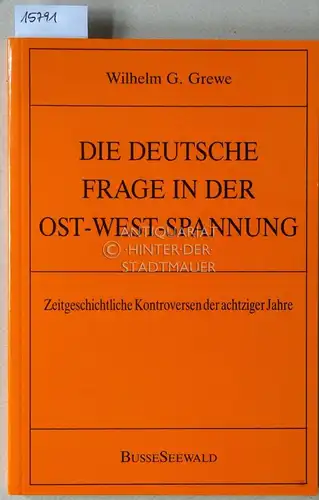Grewe, Wilhelm G: Die deutsche Frage in der Ost-West-Spannung. Zeitgeschichteliche Kontroversen der achtziger Jahre. 