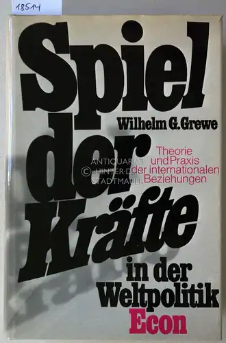 Grewe, Wilhelm G: Spiel der Kräfte in der Weltpolitik. Theorie und Praxis der internationalen Beziehungen. 