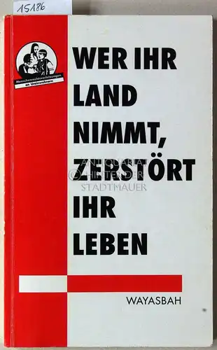 Grieb, Holger (Hrsg.), Barbara (Hrsg.) Hermanns und Elisabeth (Hrsg.) Strohscheidt-Funken: Wer ihr Land nimmt, zerstört ihr Leben. Menschrechtsverletzungen an Ureinwohnern. 