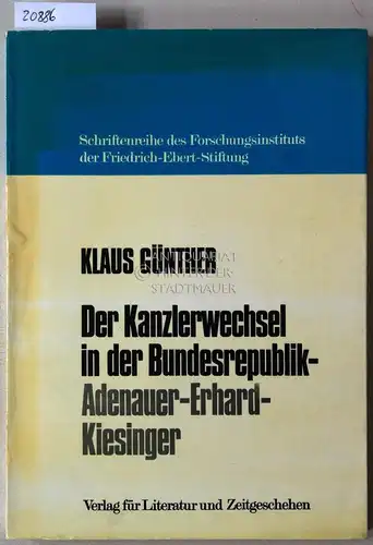 Günther, Klaus: Der Kanzlerwechsel in der Bundesrepublik - Adenauer-Erhard-Kiesinger. [= Schriftenreihe des Forschungsinstituts der Friedrich-Ebert-Stiftung, Bd. 75]. 