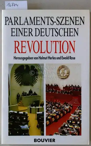 Herles, Helmut (Hrsg.) und Ewald (Hrsg.) Rose: Parlaments-Szenen einer deutschen Revolution. Bundestag und Volkskammer im November 1989. [= Bouvier Forum, Bd. 2]. 