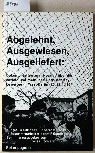 Hofmann, Tessa (Hrsg.): Abgelehnt, ausgewiesen, ausgeliefert. Dokumentation zum Hearing über die soziale und rechtliche Lage der Asylbewerber in West-Berlin (20. - 22.1.1984). [= Pogrom-Taschenbücher, 1010]. 