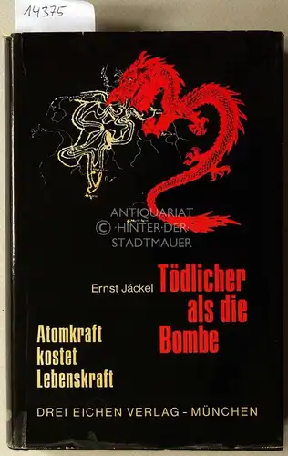 Jäckel, Ernst: Tödlicher als die Bombe: Atomkraft kostet Lebenskraft. 