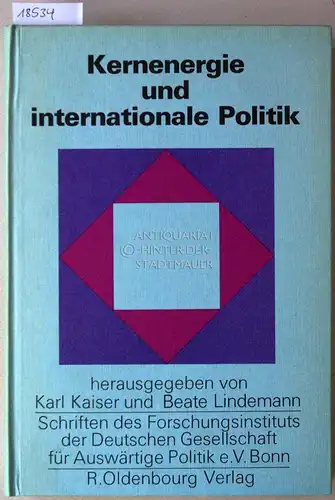 Kaiser, Karl (Hrsg.) und Beate (Hrsg.) Lindemann: Kernenergie und internationale Politik. Zur friedlichen Nutzung der Kernenergie. [= Schriften des Forschungsinstituts der Deutschen Gesellschaft für Auswärtige...