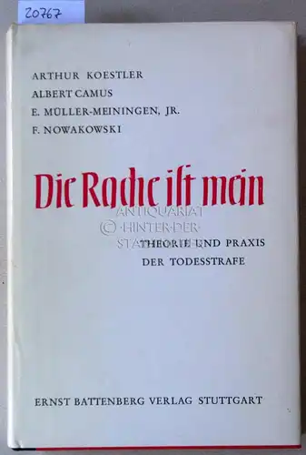 Koestler, Arthur, Albert Camus E. Müller-Meiningen u. a: Die Rache ist mein. Theorie und Praxis der Todesstrafe. 