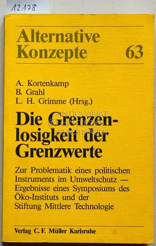Kortenkamp, Andreas (Hrsg.), B. (Hrsg.) Grahl und L. H. (Hrsg.) Grimme: Die Grenzenlosigkeit der Grenzwerte. Zur Problematik eines politischen Instruments im Arbeits , Gesundheits.. 