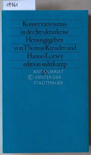 Kreuder, Thomas (Hrsg.) und Hanno (Hrsg.) Loewy: Konservativismus in der Strukturkrise. [= edition suhrkamp, 1330]. 