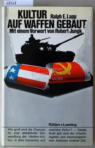 Lapp, Ralph E: Kultur auf Waffen gebaut. Mit e. Vorw. v. Robert Jungk. 