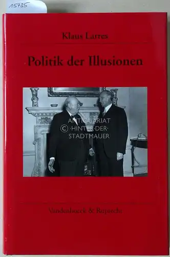 Larres, Klaus: Politik der Illusionen: Churchill, Eisenhower und die deutsche Frage, 1945-1955. [= Veröffentlichungen des Deutschen Historischen Instituts London, Bd. 35]. 
