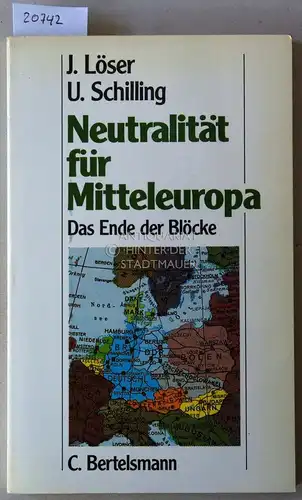 Löser, Jochen und Ulrike Schilling: Neutralität für Mitteleuropa. Das Ende der Blöcke. 