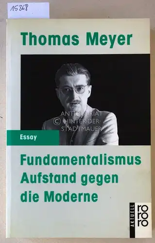 Meyer, Thomas: Fundamentalismus: Aufstand gegen die Moderne. [= Rororo aktuell, 12414]. 