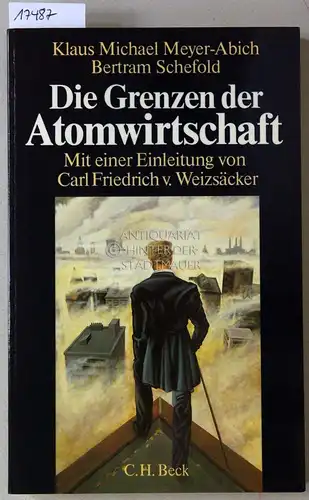 Meyer-Abich, Klaus Michael und Bertram Schefold: Die Grenzen der Atomwirtschaft. Die Zukunft von Energie, Wirtschaft und Gesellschaft. [= Die Sozialverträglichkeit von Energiesystemen, Bd. 8] Mit e. Einl. v. Carl Friedrich v. Weizsäcker. 