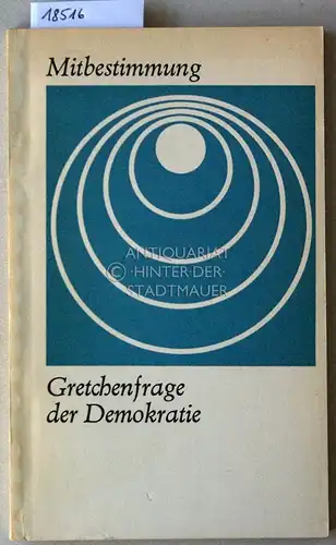 Mitbestimmung - Gretchenfrage der Demokratie. Zu einigen Fragen des Kampfes um Mitbestimmung in Westdeutschland. 