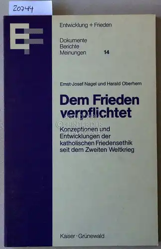 Nagel, Ernst-Josef und Harald Oberhem: Dem Frieden verpflichtet. Konzeptionen und Entwicklungen der katholischen Friedensethik seit dem Zweiten Weltkrieg. [= Entwicklung+Frieden, Dokumente-Berichte-Meinungen, 14]. 