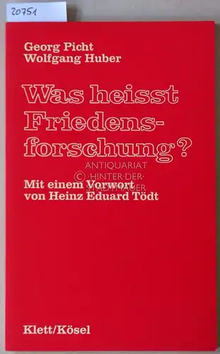 Picht, Georg und Wolfgang Huber: Was heisst Friedensforschung? Mit e. Vorw. v. Heinz Eduard Tödt. 